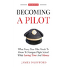 Becoming A Pilot (Second Edition): What Every New Pilot Needs To Know To Navigate Flight School While Saving Time and Money