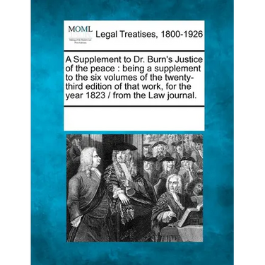 A Supplement to Dr. Burn's Justice of the Peace: Being a Supplement to the Six Volumes of the Twenty-Third Edition of That Work, for the Year 1823 / F