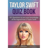 Taylor Swift Quiz Book: 101 Questions To Test Your Knowledge Of The Legend That Is Taylor Swift