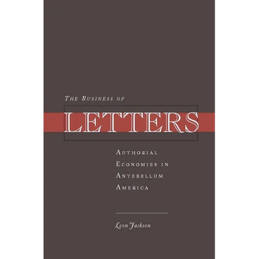 The Business of Letters: Authorial Economies in Antebellum America