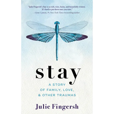 Stay: A Story of Family, Love, and Other Traumas