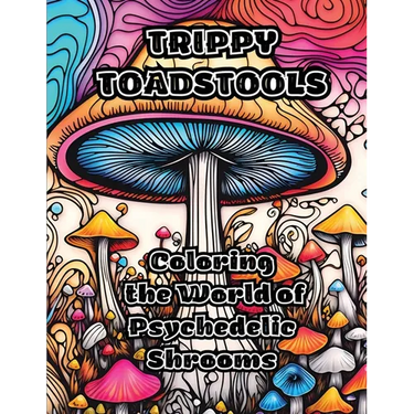 Trippy Toadstools: Coloring the World of Psychedelic Shrooms