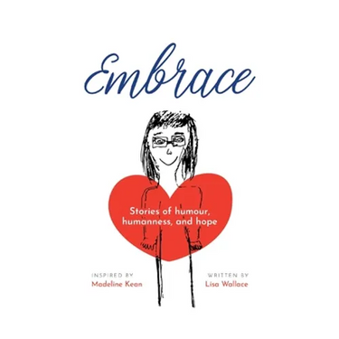 Embrace: Stories of humour, humanness and hope (Inspired by Madeline Kean)