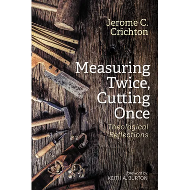 Measuring Twice, Cutting Once: Theological Reflections