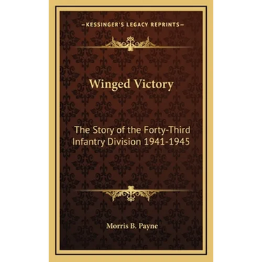 Winged Victory: The Story of the Forty-Third Infantry Division 1941-1945