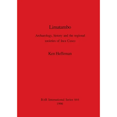 Limatambo: Archaeology, history and the regional societies of Inca Cusco