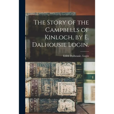 The Story of the Campbells of Kinloch, by E. Dalhousie Login.