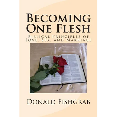 Becoming One Flesh: Biblical Principles of Love, Sex, and Marriage