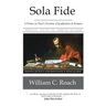 Sola Fide: A Primer on Paul's Doctrine of Justification in Romans