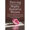 Thriving as a Highly Sensitive Person: A Practical Guide to Understand Your Sensitivity, Set Boundaries, and Build Resilient Relationships