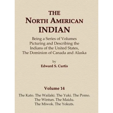 The North American Indian Volume 14 - The Kato, The Wailaki, The Yuki, The Pomo, The Wintun, The Maidu, The Miwok, The Yokuts