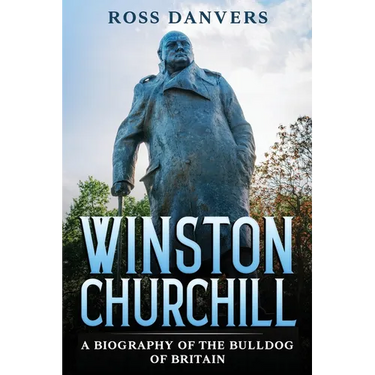 Winston Churchill: A Biography of the Bulldog of Britain