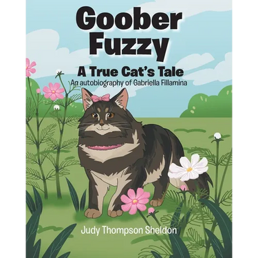 Goober Fuzzy: A True Cat's Tale An autobiography of Gabriella Fillamina
