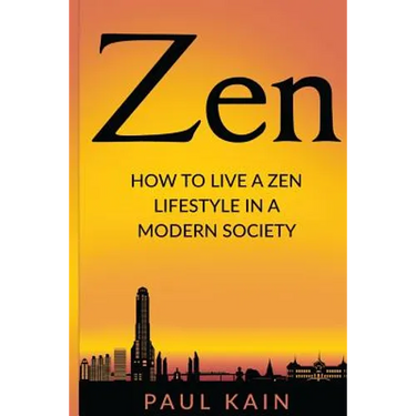 Zen: How to Live a Zen Lifestyle in a Modern Society