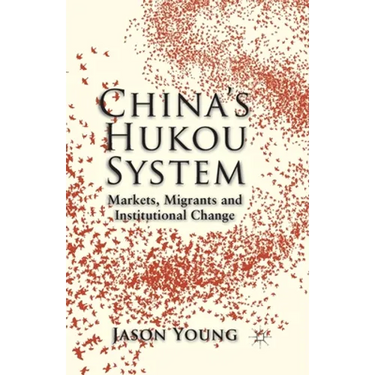 China's Hukou System: Markets, Migrants and Institutional Change