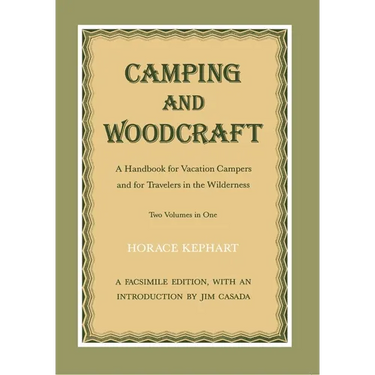Camping and Woodcraft: A Handbook for Vacation Campers and Travelers in the Wilderness