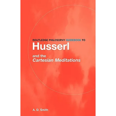 Routledge Philosophy GuideBook to Husserl and the Cartesian Meditations