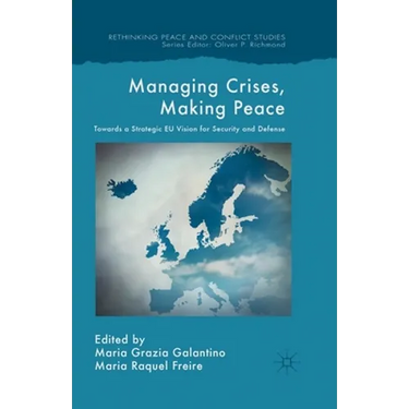 Managing Crises, Making Peace: Towards a Strategic EU Vision for Security and Defense