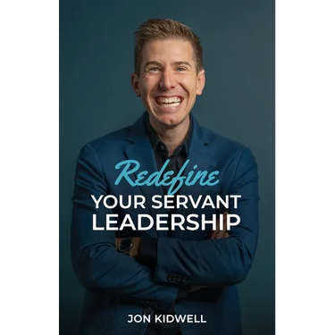 Redefine Your Servant Leadership: Amplify Your Integrity, Influence, and Impact