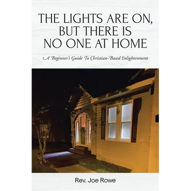 The Lights Are On, But There Is No One at Home: A Beginner's Guide To Christian-Based Enlightenment