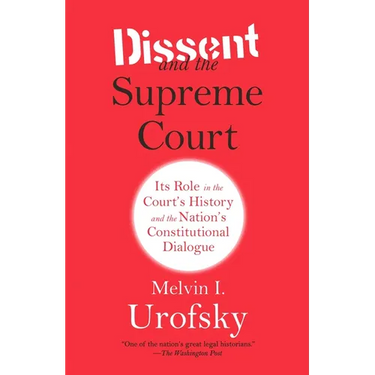 Dissent and the Supreme Court: Its Role in the Court's History and the Nation's Constitutional Dialogue