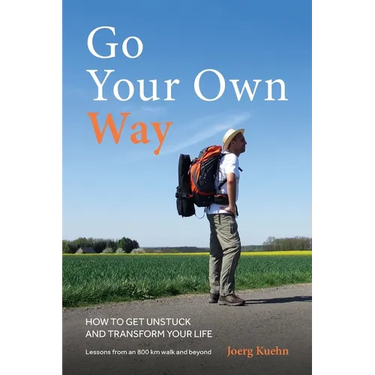 Go Your Own Way - How to Get Unstuck and Transform Your Life