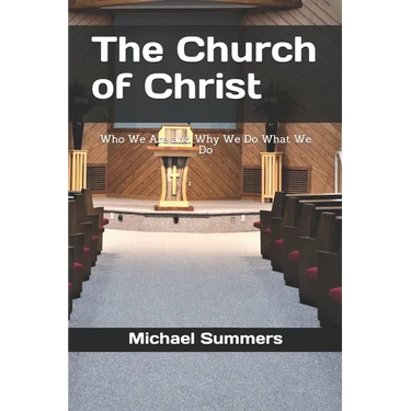 The Church of Christ: Who We Are and Why We Do What We Do