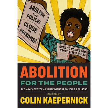 Abolition for the People: The Movement for a Future Without Policing & Prisons