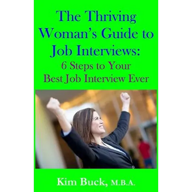 The Thriving Woman's Guide to Job Interviews: 6 Steps to Your Best Job Interview Ever