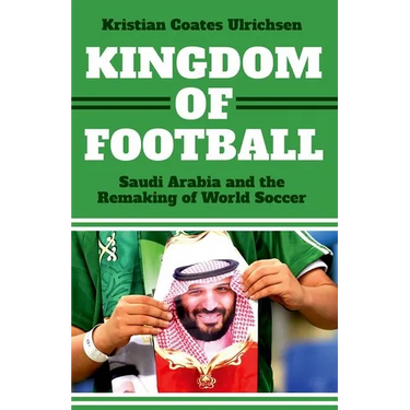 Kingdom of Football: Saudi Arabia and the Remaking of World Soccer