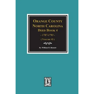 Orange County, North Carolina Deed Book 4, 1787-1793, Abstracts of. (Volume #3)