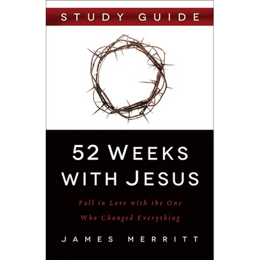 52 Weeks with Jesus: Fall in Love with the One Who Changed Everything