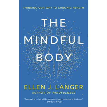 The Mindful Body: Thinking Our Way to Chronic Health