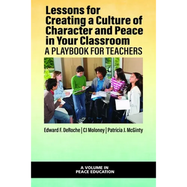 Lessons for Creating a Culture of Character and Peace in Your Classroom: A Playbook for Teachers