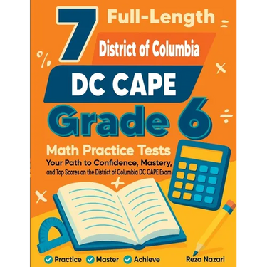 7 Full-Length District of Columbia DC CAPE Grade 6 Math Practice Tests: Your Path to Confidence, Mastery, and Top Scores on the District of Columbia D