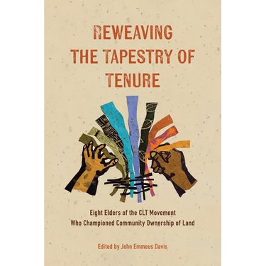 Reweaving the Tapestry of Tenure: Eight Elders of the CLT Movement Who Championed Community Ownership of Land