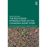 The Routledge Introduction to the Canadian Short Story