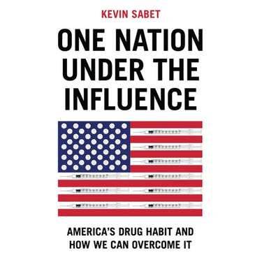 One Nation Under the Influence: America's Drug Habit and How We Can Overcome It