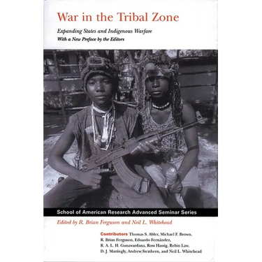 War in the Tribal Zone: Expanding States and Indigenous Warfare