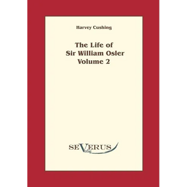 The life of Sir William Osler, Volume 2