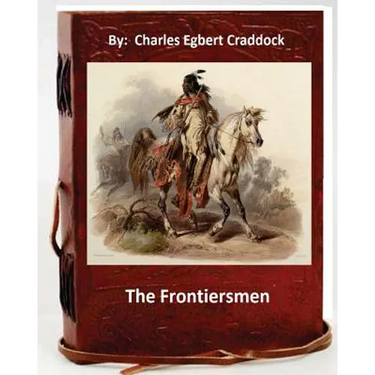 The frontiersmen. By: Charles Egbert Craddock (Original Classics)