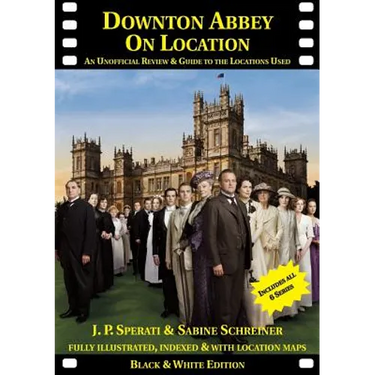 Downton Abbey on Location: An unofficial review and guide to the filming locations of all 6 series