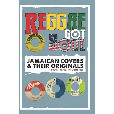 Reggae Got Soul: Jamaican Covers and Their Originals - From the '60s into the '80s.