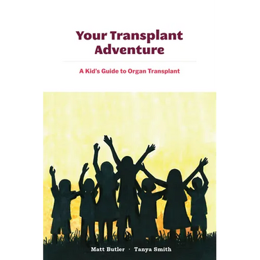 Your Transplant Adventure: A Kids Guide to Organ Transplant