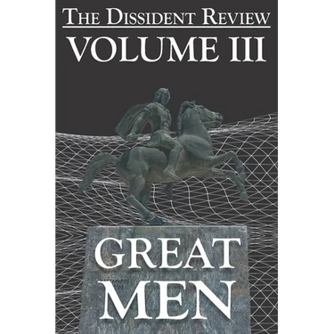 The Dissident Review Vol. III: Great Men