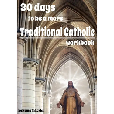 30 days to be a more Traditional Catholic Workbook: this book will help you become a saint