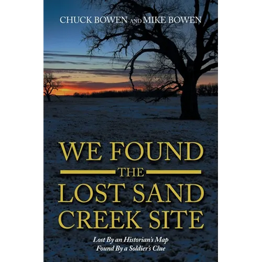 We Found the Lost Sand Creek Site: Lost By an Historian's Map Found By a Soldier's Clue