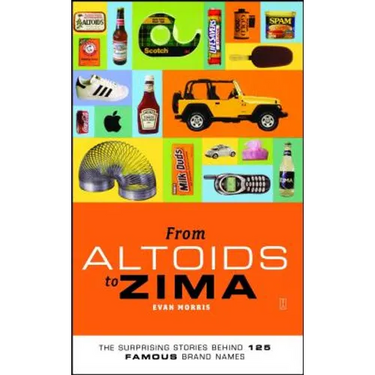 From Altoids to Zima: The Surprising Stories Behind 125 Famous Brand Names