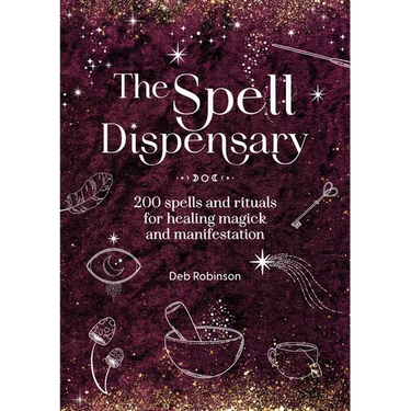 The Spell Dispensary: 200 Spells and Rituals for Healing Magick and Manifestation
