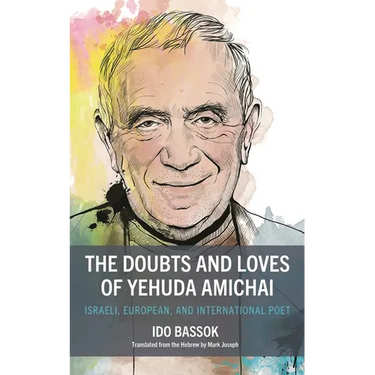 The Doubts and Loves of Yehuda Amichai: Israeli, European, and International Poet